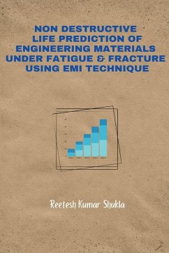 Non-Destructive Life Prediction of Engineering Materials Under Fatigue & Fracture Using EMI Technique - Shukla, Reetesh Kumar