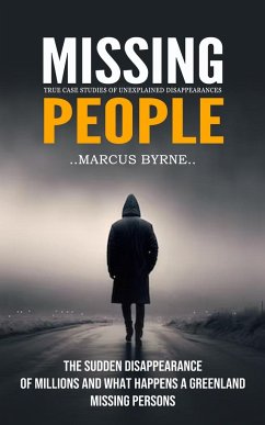 Missing People: True Case Studies of Unexplained Disappearances (The Sudden Disappearance of Millions and What Happens a Greenland Mis - Byrne, Marcus