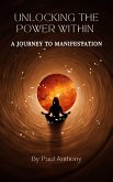 Unlocking the Power Within - A Journey to Manifestation (eBook, ePUB)