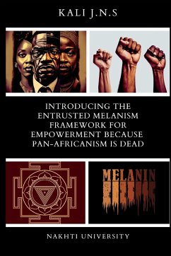 Introducing The Entrusted Melanism Framework for Empowerment Because Pan-Africanism Is Dead - J. N. S, Kali