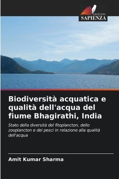 Biodiversità acquatica e qualità dell'acqua del fiume Bhagirathi, India - Sharma, Amit Kumar