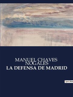 LA DEFENSA DE MADRID - Nogales, Manuel Chaves