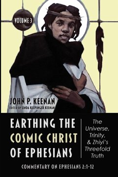 Earthing the Cosmic Christ of Ephesians-The Universe, Trinity, and Zhiyi's Threefold Truth, Volume 3 - Keenan, John P.