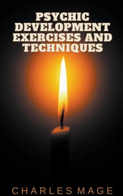 Psychic Development Exercises and Techniques - Mage, Charles