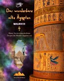 Das wunderbare alte Ägypten - Kreatives Malbuch für Liebhaber alter Zivilisationen Das wunderbare alte Ägypten - Kreatives Malbuch für Liebhaber alter Zivilisationen