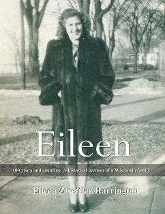 Eileen: A 100 years and counting. A historical account of a Wisconsin family - Harrington, Eileen Zwettler