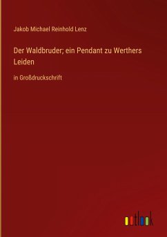 Der Waldbruder; ein Pendant zu Werthers Leiden - Lenz, Jakob Michael Reinhold