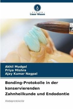 Bonding-Protokolle in der konservierenden Zahnheilkunde und Endodontie - MUDGAL, AKHIL;MISHRA, PRIYA;NAGPAL, AJAY KUMAR