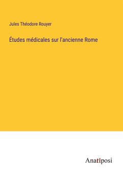 Études médicales sur l'ancienne Rome - Rouyer, Jules Théodore