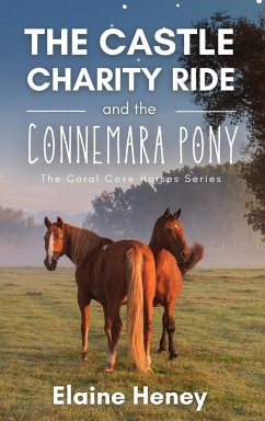 The Castle Charity Ride and the Connemara Pony - The Coral Cove Horses Series - Heney, Elaine