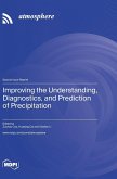 Improving the Understanding, Diagnostics, and Prediction of Precipitation