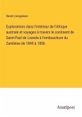 Explorations dans l'intérieur de l'Afrique australe et voyages à travers le continent de Saint-Paul de Loanda à l'embouchure du Zambèse de 1840 à 1856