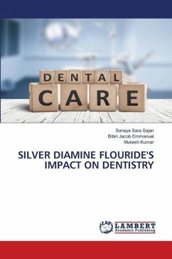 SILVER DIAMINE FLOURIDE'S IMPACT ON DENTISTRY - Sajan, Sanaya Sara;Emmanuel, Bibin Jacob;Kumar, Mukesh