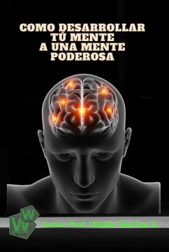 Como desarrollar tú mente a una mente poderosa - Gutiérrez, Ubaldo Sánchez