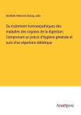 Du traitement homoeopathiques des maladies des organes de la digestion; Comprenant un précis d'hygiène générale et suivi d'un répertoire diététique