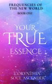 Your True Essence: Channeled Wisdom of the 5th Dimension (Frequencies of the New World, #1) (eBook, ePUB)