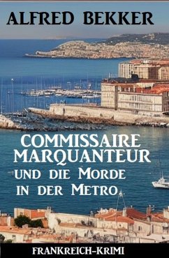 Commissaire Marquanteur und die Morde in der Metro: Frankreich Krimi (eBook, ePUB) - Bekker, Alfred