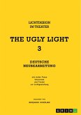 THE UGLY LIGHT 3. Lichtdesign im Theater (eBook, PDF) THE UGLY LIGHT 3. Lichtdesign im Theater (eBook, PDF)