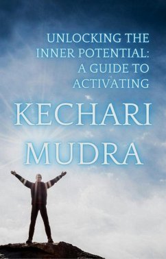 Cover Unlocking the Inner Potential: A Guide to Activating Kechari Mudra (eBook, ePUB)