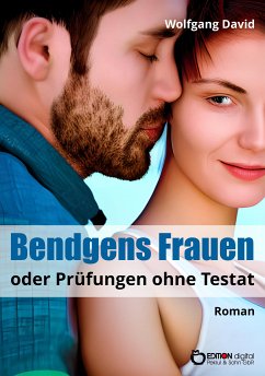 Bendgens Frauen oder Prüfungen ohne Testat (eBook, ePUB) - David, Wolfgang