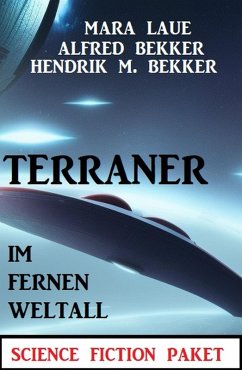 Terraner im fernen Weltall: Science Fiction Paket (eBook, ePUB) - Bekker, Alfred; Bekker, Hendrik M.; Laue, Mara