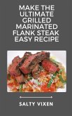 Make the Ultimate Grilled Marinated Flank Steak Recipe (eBook, ePUB)
