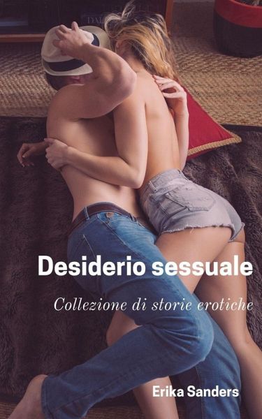 Desiderio Sessuale (Collezione di storie erotiche, #1) (eBook, ePUB)