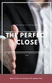The Perfect Close: The Secret to Closing Sales - The Best Selling Practices & Techniques for Closing the Deal (eBook, ePUB)