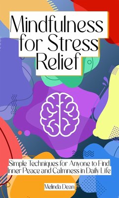 Mindfulness for Stress Relief: Simple Techniques for Anyone to Find Inner Peace and Calmness in Daily Life (eBook, ePUB) - Dean, Melinda