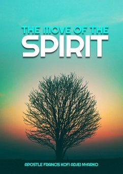 The Move of the Spirit (Dealing with Devils and Demons, #3) (eBook, ePUB) - Nyarko, Apostle Francis Kofi Adjei
