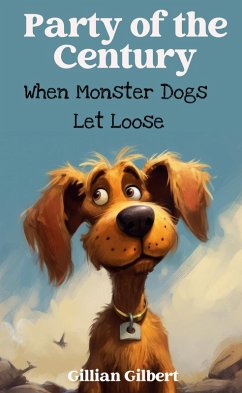 Party of the Century: When Monster Dogs Let Loose (eBook, ePUB) - Gilbert, Gillian