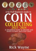 A No Fluff Beginners Guide to Coin Collecting 2023 - 2024: A Simplified Guide to Identify and invest in Rare and Error Coins (eBook, ePUB)