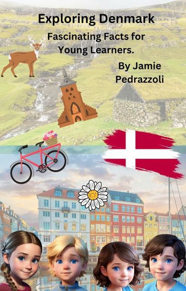 Exploring Denmark : Fascinating Facts for Young Learners (Exploring the world one country at a time) (eBook, ePUB) Exploring Denmark : Fascinating Facts for Young Learners (Exploring the world one country at a time) (eBook, ePUB)