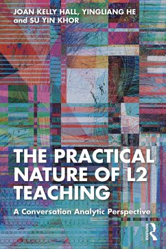 The Practical Nature of L2 Teaching (eBook, ePUB) - Hall, Joan Kelly; He, Yingliang; Khor, Su Yin