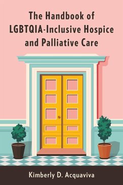 The Handbook of LGBTQIA-Inclusive Hospice and Palliative Care (eBook, ePUB) - Acquaviva, Kimberly D.