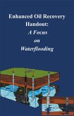 Enhanced Oil Recovery Handout: A Focus on Waterflooding (eBook, ePUB)