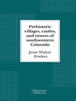 Prehistoric villages, castles, and towers of southwestern Colorado (eBook, ePUB) - Walter Fewkes, Jesse