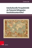 Interkulturelle Perspektivität als Potenzial bilingualen Geschichtsunterrichts? (eBook, PDF)