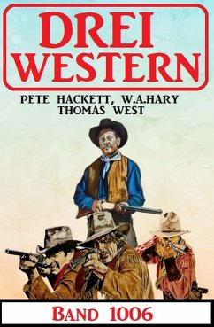 Drei Western Band 1006 (eBook, ePUB) - West, Thomas; Hackett, Pete; Hary, W.A.