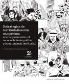 Estrategias de territorialización campesina: encrucijadas entre el reconocimiento político y la autonomía territorial (eBook, PDF)