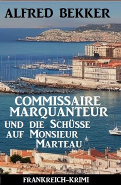 Cover Commissaire Marquanteur und die Schüsse auf Monsieur Marteau: Frankreich Krimi (eBook, ePUB)