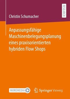 Anpassungsfähige Maschinenbelegungsplanung eines praxisorientierten hybriden Flow Shops (eBook, PDF) - Schumacher, Christin