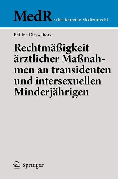 Rechtmäßigkeit ärztlicher Maßnahmen an transidenten und intersexuellen Minderjährigen (eBook, PDF) Rechtmäßigkeit ärztlicher Maßnahmen an transidenten und intersexuellen Minderjährigen (eBook, PDF)