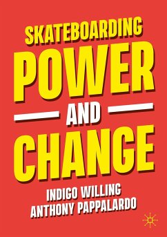 Skateboarding, Power and Change (eBook, PDF) - Willing, Indigo; Pappalardo, Anthony
