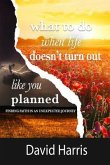 WHAT TO DO WHEN LIFE DOESN'T TURN OUT LIKE YOU PLANNED (eBook, ePUB)