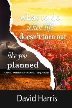 WHAT TO DO WHEN LIFE DOESN'T TURN OUT LIKE YOU PLANNED (eBook, ePUB) - Harris, David