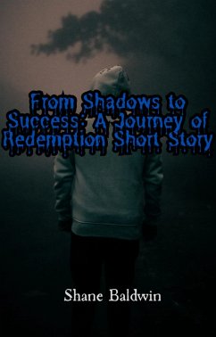 From Shadows to Success: A Journey of Redemption Short Story (eBook, ePUB) - Baldwin, Shane