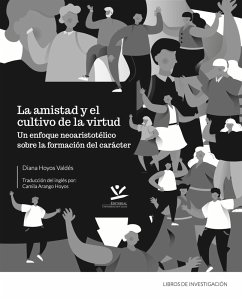 La amistad y el cultivo de la virtud (eBook, PDF) - Hoyos Valdés, Diana
