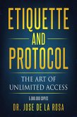 Etiquette and Protocol The Art of Unlimitted Access (eBook, ePUB) Etiquette and Protocol The Art of Unlimitted Access (eBook, ePUB)