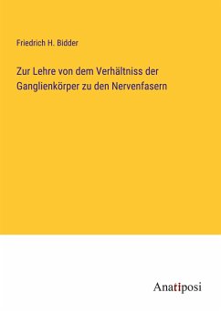 Zur Lehre von dem Verhältniss der Ganglienkörper zu den Nervenfasern - Bidder, Friedrich H.